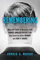 Amintirea: Ce ne pot învăța 50 de ani de cercetare cu H.M., celebrul pacient cu amnezie, despre memorie și modul în care aceasta funcționează - Remembering: What 50 Years of Research with Famous Amnesia Patient H.M. Can Teach Us about Memory and How It Works