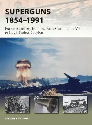 Superguns 1854-1991: Artilerie extremă de la tunul din Paris și V-3 la proiectul irakian Babylon - Superguns 1854-1991: Extreme Artillery from the Paris Gun and the V-3 to Iraq's Project Babylon