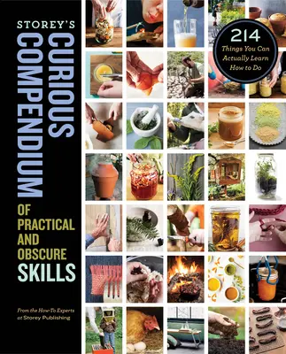 Storey's Curious Compendium of Practical and Obscure Skills: 214 lucruri pe care le poți învăța de fapt cum să le faci - Storey's Curious Compendium of Practical and Obscure Skills: 214 Things You Can Actually Learn How to Do