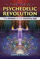 Noua revoluție psihedelică: Geneza erei vizionare: The Genesis of the Visionary Age - The New Psychedelic Revolution: The Genesis of the Visionary Age