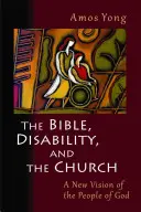 Biblia, dizabilitatea și Biserica: O nouă viziune a poporului lui Dumnezeu - The Bible, Disability, and the Church: A New Vision of the People of God