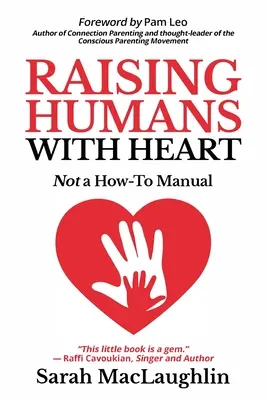 Creșterea oamenilor cu inimă: Nu un manual de instrucțiuni - Raising Humans with Heart: Not A How To Manual