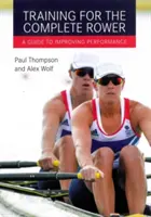 Training for the Complete Rower: Un ghid pentru îmbunătățirea performanței - Training for the Complete Rower: A Guide to Improving Performance