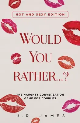 Ai prefera... ? Jocul conversațiilor obraznice pentru cupluri: Ediție fierbinte și sexy - Would You Rather... ? The Naughty Conversation Game for Couples: Hot and Sexy Edition
