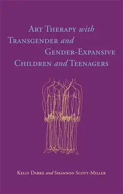 Terapia prin artă cu copii și adolescenți transgender și expansivi de gen - Art Therapy with Transgender and Gender-Expansive Children and Teenagers