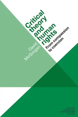 Teoria critică și drepturile omului: De la compasiune la coerciție - Critical Theory and Human Rights: From Compassion to Coercion