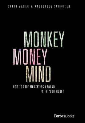 Mintea de maimuță a banilor: Cum să nu te mai joci cu banii tăi - Monkey Money Mind: How to Stop Monkeying Around with Your Money