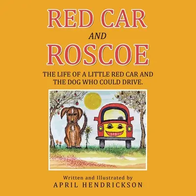 Red Car și Roscoe: The Life of a Little Red Car and the Dog Who Could Drive (Viața mașinuței roșii și a câinelui care știa să conducă) - Red Car and Roscoe: The Life of a Little Red Car and the Dog Who Could Drive.