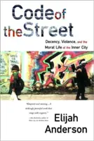 Codul străzii: Decență, violență și viața morală a orașului interior - Code of the Street: Decency, Violence, and the Moral Life of the Inner City