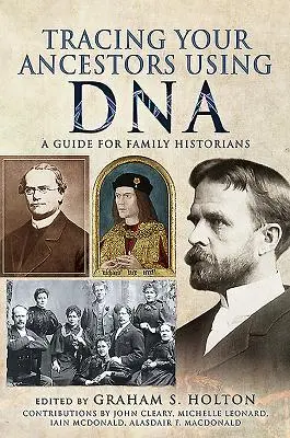 Urmărirea strămoșilor dumneavoastră cu ajutorul ADN-ului: Un ghid pentru istoricii de familie - Tracing Your Ancestors Using DNA: A Guide for Family Historians