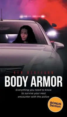 Body Armor: Tot ce trebuie să știți pentru a supraviețui următoarei întâlniri cu poliția - Body Armor: Everything you need to know to survive your next encounter with the police