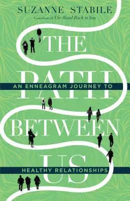 Calea dintre noi: O călătorie în Eneagramă către relații sănătoase - The Path Between Us: An Enneagram Journey to Healthy Relationships