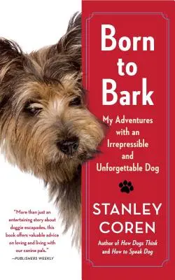 Născut pentru a lătra: Aventurile mele cu un câine irepresibil și de neuitat - Born to Bark: My Adventures with an Irrepressible and Unforgettable Dog