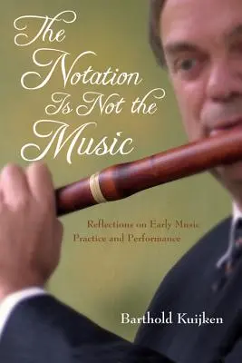 Notarea nu este muzica: Reflecții asupra practicii și interpretării muzicii vechi - The Notation Is Not the Music: Reflections on Early Music Practice and Performance