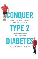 Convinge diabetul de tip 2 - Cum un bărbat gras, de vârstă mijlocie, a slăbit 31 de kilograme și și-a inversat diabetul de tip 2 - Conquer Type 2 Diabetes - How a fat, middle-aged man lost 31 kilos and reversed his type 2 diabetes