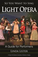 Deci vrei să cânți operă ușoară: Un ghid pentru interpreți - So You Want to Sing Light Opera: A Guide for Performers