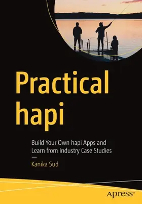 Hapi practic: Creați-vă propriile aplicații Hapi și învățați din studiile de caz din industrie - Practical Hapi: Build Your Own Hapi Apps and Learn from Industry Case Studies