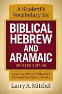 Vocabularul unui student pentru ebraica și aramaica biblice, ediție actualizată: Liste de frecvențe cu definiții, ghid de pronunție și index - A Student's Vocabulary for Biblical Hebrew and Aramaic, Updated Edition: Frequency Lists with Definitions, Pronunciation Guide, and Index
