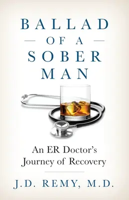 Balada unui om treaz: Călătoria de recuperare a unui medic de urgență - Ballad of a Sober Man: An ER Doctor's Journey of Recovery