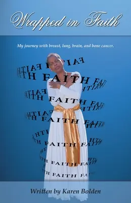 Înfășurat în credință: Călătoria mea cu cancer mamar, pulmonar, cerebral și osos. - Wrapped in Faith: My journey with breast, lung, brain, and bone cancer.