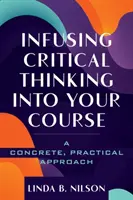 Infuzarea gândirii critice în cursul dumneavoastră: O abordare concretă și practică - Infusing Critical Thinking Into Your Course: A Concrete, Practical Approach