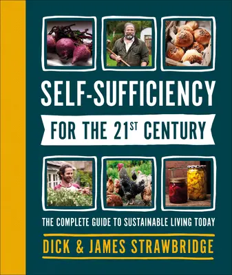 Autosuficiență pentru secolul XXI: Ghidul complet pentru o viață sustenabilă în prezent - Self-Sufficiency for the 21st Century: The Complete Guide to Sustainable Living Today