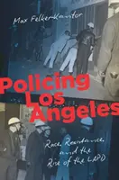 Poliția din Los Angeles: Rasă, rezistență și ascensiunea LAPD (Race, Resistance, and the Rise of the LAPD) - Policing Los Angeles: Race, Resistance, and the Rise of the LAPD