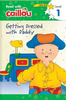 Caillou: Getting Dressed with Daddy - Citește cu Caillou, Nivelul 1 - Caillou: Getting Dressed with Daddy - Read with Caillou, Level 1