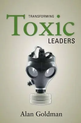 Transformarea liderilor toxici - Transforming Toxic Leaders