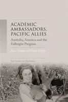 Ambasadori academici, aliați ai Pacificului: Australia, America și programul Fulbright - Academic ambassadors, Pacific allies: Australia, America and the Fulbright Program