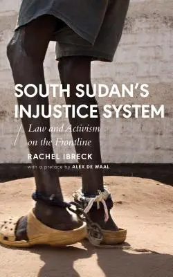 Sistemul de nedreptate din Sudanul de Sud: Drept și activism în prima linie - South Sudan's Injustice System: Law and Activism on the Frontline