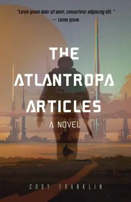 Articolele Atlantropa: Un roman (pentru fanii lui Harry Turtledove și ai seriei Divergent) - The Atlantropa Articles: A Novel (for Fans of Harry Turtledove and the Divergent Series)