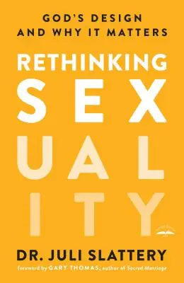 Rethinking Sexuality: Designul lui Dumnezeu și de ce contează - Rethinking Sexuality: God's Design and Why It Matters