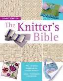 Biblia tricotatorului - Manualul complet pentru tricotatorii creativi - Knitter's Bible - The Complete Handbook for Creative Knitters