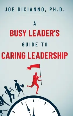 Ghidul unui lider ocupat pentru un leadership grijuliu - A Busy Leader's Guide for Caring Leadership