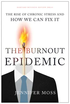 Epidemia Burnout: Creșterea stresului cronic și cum îl putem rezolva - The Burnout Epidemic: The Rise of Chronic Stress and How We Can Fix It
