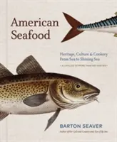 Fructe de mare americane: moștenire, cultură și gastronomie de la mare la mare strălucitoare - American Seafood: Heritage, Culture & Cookery from Sea to Shining Sea