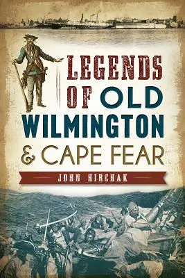 Legendele vechiului Wilmington & Cape Fear - Legends of Old Wilmington & Cape Fear