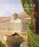 Thomas Cole: Artistul ca arhitect - Thomas Cole: The Artist as Architect