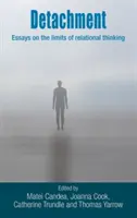 Detașare: Eseuri despre limitele gândirii relaționale - Detachment: Essays on the Limits of Relational Thinking