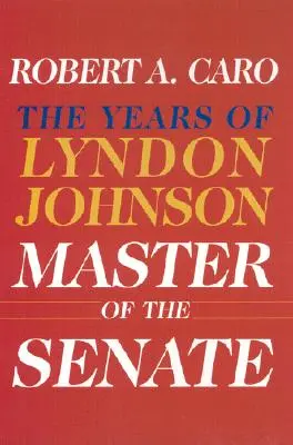 Maestru al Senatului: Anii lui Lyndon Johnson III - Master of the Senate: The Years of Lyndon Johnson III
