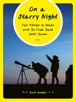 On a Starry Night: Fun Things to Make and Do from Dusk Until Dawn (Lucruri amuzante de făcut și de făcut de la apus până în zori) - On a Starry Night: Fun Things to Make and Do from Dusk Until Dawn
