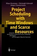 Project Scheduling with Time Windows and Scarce Resources: Programarea temporală și cu resurse limitate a proiectelor cu obiective regulate și neregulare - Project Scheduling with Time Windows and Scarce Resources: Temporal and Resource-Constrained Project Scheduling with Regular and Nonregular Objective