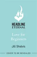 Dragoste pentru începători - O lectură captivantă și de afirmare a vieții, plină de căldură și inimă (Shalvis Jill (Autor)) - Love for Beginners - An engaging and life-affirming read, full of warmth and heart (Shalvis Jill (Author))