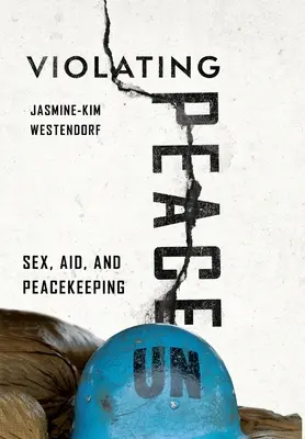 Violarea păcii: Sex, ajutor și menținerea păcii - Violating Peace: Sex, Aid, and Peacekeeping