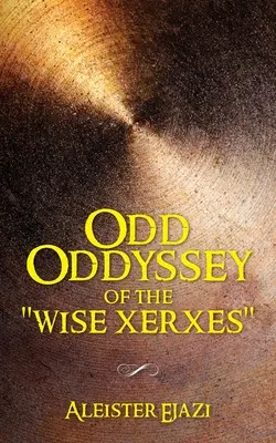 Odd Oddyssey a înțeleptului Xerxes - Odd Oddyssey of The Wise Xerxes