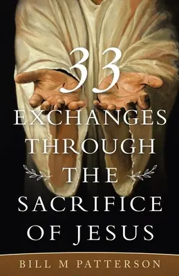 33 Schimburi prin sacrificiul lui Iisus - 33 Exchanges Through the Sacrifice of Jesus