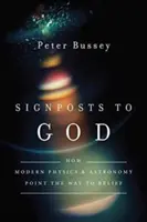 Indicatoare către Dumnezeu: Cum arată fizica și astronomia modernă calea către credință - Signposts to God: How Modern Physics and Astronomy Point the Way to Belief