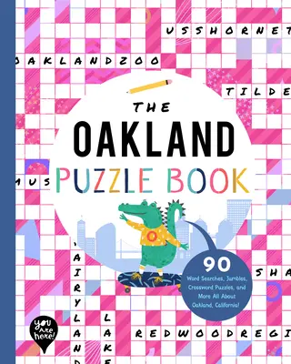 The Oakland Puzzle Book: 90 Word Searches, Jumbles, Crossword Puzzles, and More Totul despre Oakland, California! - The Oakland Puzzle Book: 90 Word Searches, Jumbles, Crossword Puzzles, and More All about Oakland, California!