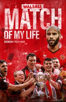 Walsall FC Meciul vieții mele: Legendele Saddlers își retrăiesc cele mai bune meciuri - Walsall FC Match of My Life: Saddlers Legends Relive Their Greatest Games